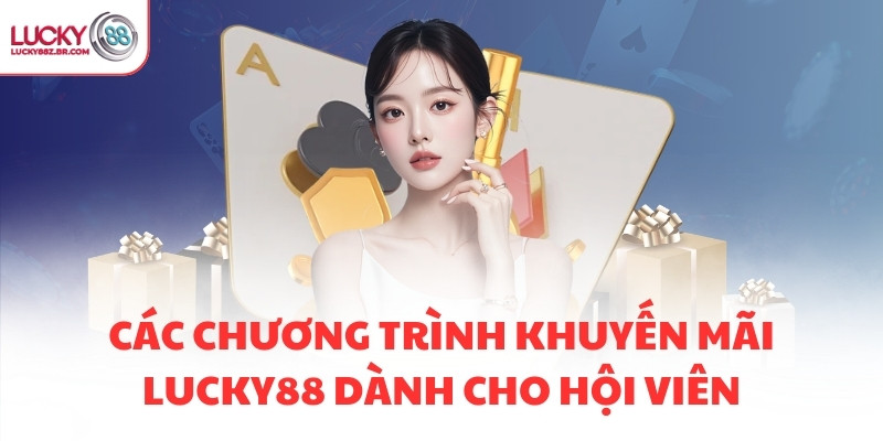Các chương trình khuyến mãi LUCKY88 dành cho hội viên
