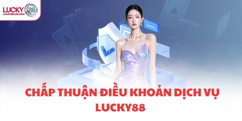 Chấp thuận điều khoản dịch vụ LUCKY88  