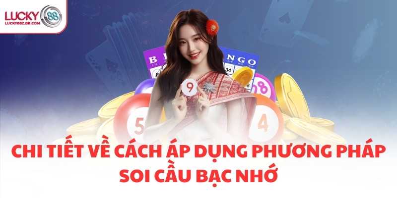 Chi tiết về cách áp dụng phương pháp soi cầu bạc nhớ