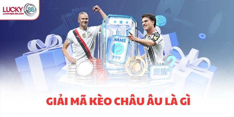 Giải mã kèo châu Âu là gì