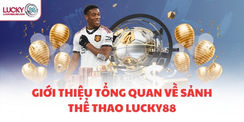 Giới thiệu tổng quan về sảnh thể thao LUCKY88