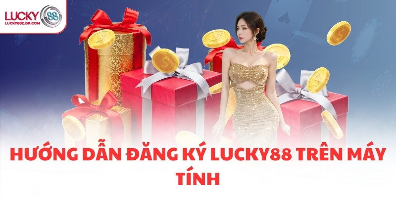 Hướng dẫn đăng ký LUCKY88 trên máy tính
