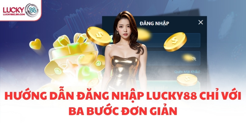 Hướng dẫn đăng nhập LUCKY88 chỉ với ba bước đơn giản