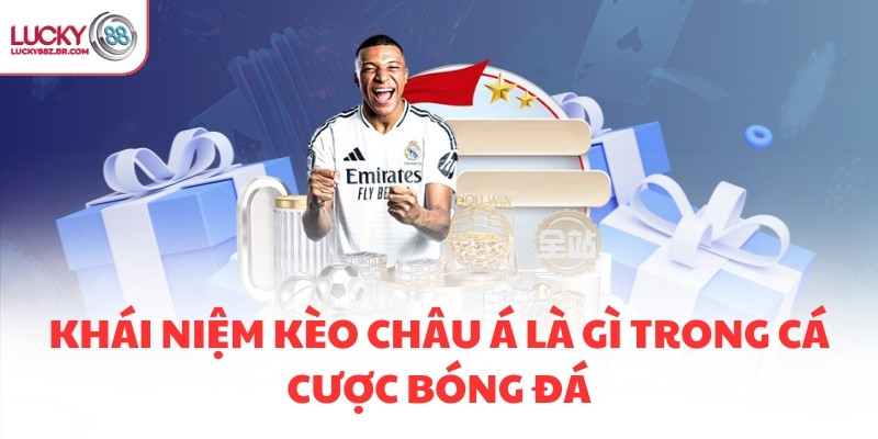 Khái niệm kèo châu Á là gì trong cá cược bóng đá