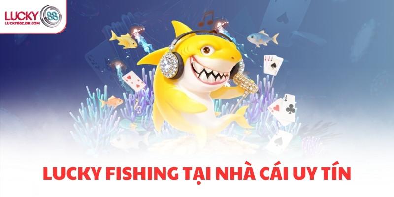 Lucky Fishing tại nhà cái uy tín