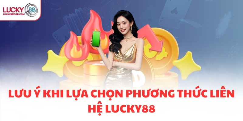Lưu ý khi lựa chọn phương thức liên hệ LUCKY88