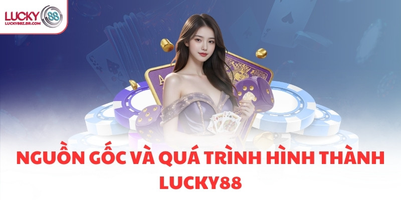 Nguồn gốc và quá trình hình thành LUCKY88