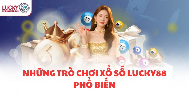 Những trò chơi Xổ số LUCKY88 phổ biến