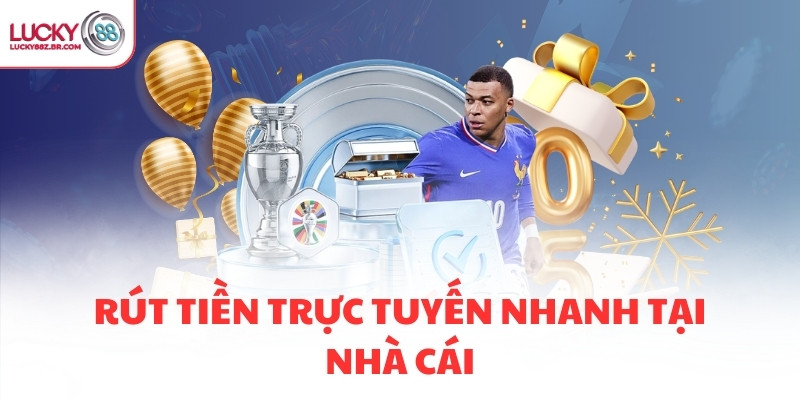 Rút tiền trực tuyến nhanh tại nhà cái
