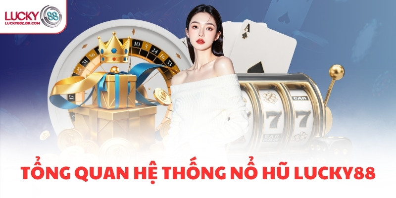 Tổng quan hệ thống nổ hũ LUCKY88