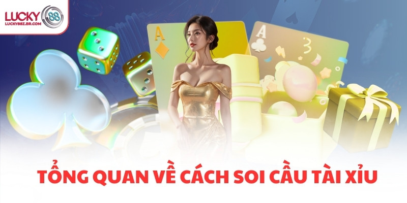 Tổng quan về cách soi cầu tài xỉu