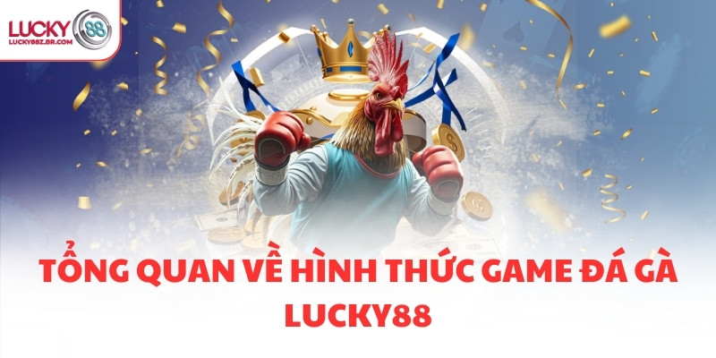 Tổng quan về hình thức game đá gà LUCKY88