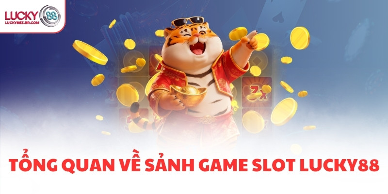 Tổng quan về sảnh game slot LUCKY88