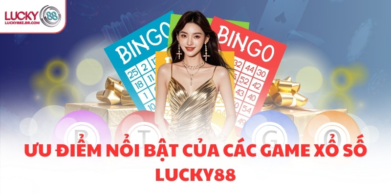 Ưu điểm nổi bật của các game Xổ số LUCKY88