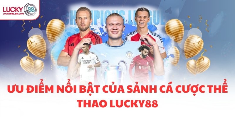 Ưu điểm nổi bật của sảnh cá cược thể thao LUCKY88